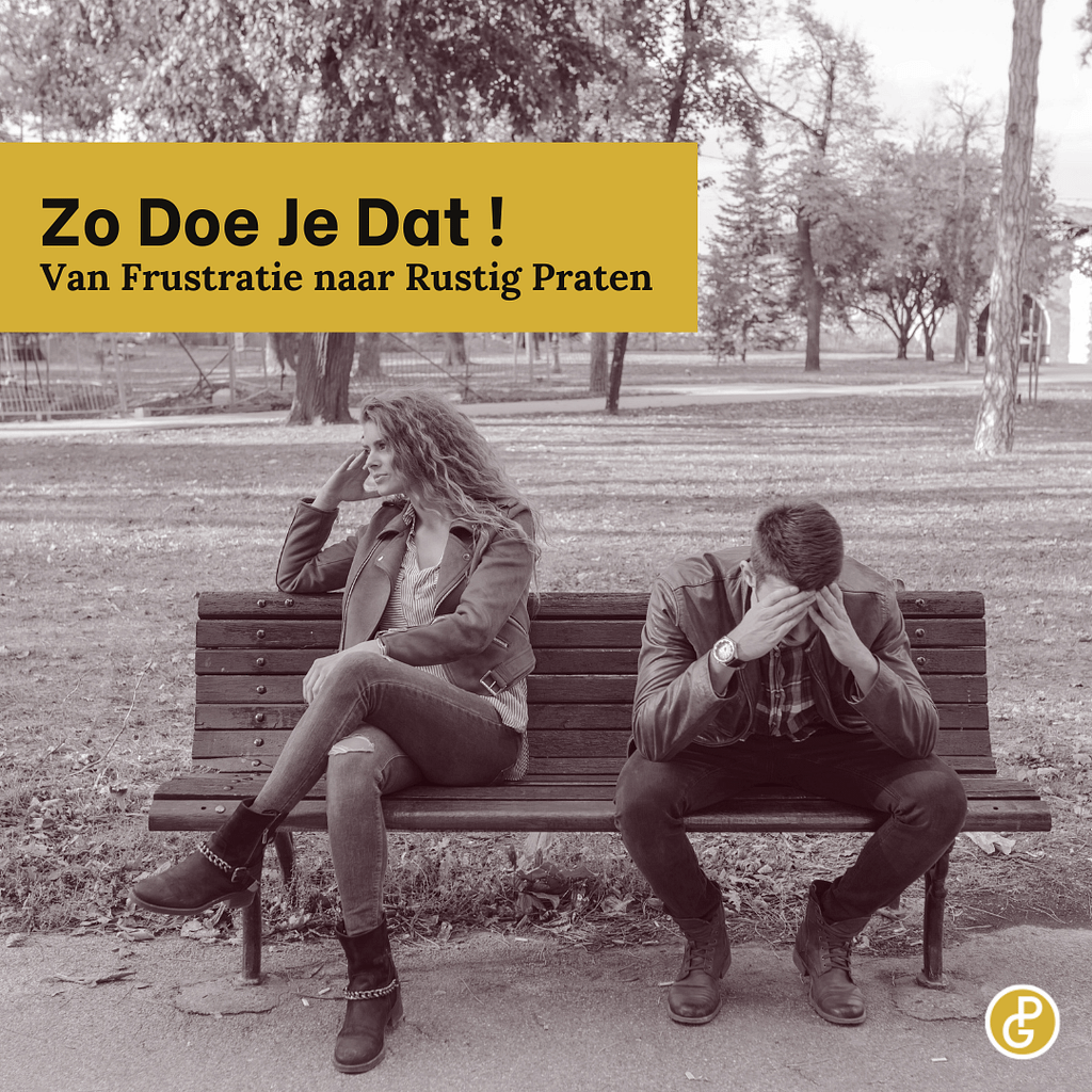 Zo doe je dat ! Van frustratie naar rustig praten